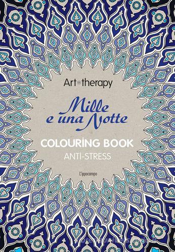 Art therapy. Le mille e una notte. Colouring book anti-stress edito da L'Ippocampo