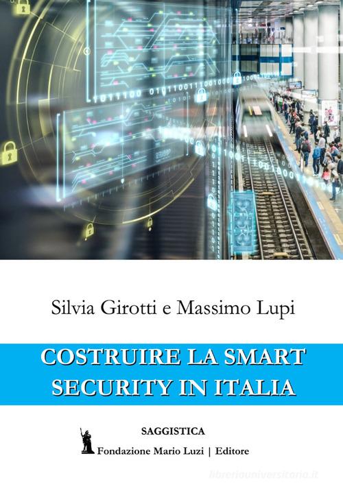 Costruire la Smart Security in Italia di Silvia Girotti, Massimo Lupi edito da Fondazione Mario Luzi