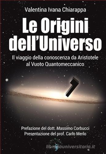 Le origini dell'Universo. Il viaggio della conoscenza da Aristotele al Vuoto Quantomeccanico di Valentina Ivana Chiarappa edito da Andromeda