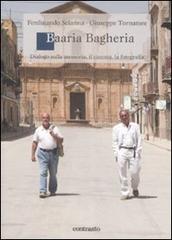 Baaria Bagheria. Dialogo sulla memoria, il cinema, la fotografia di Ferdinando Scianna, Giuseppe Tornatore edito da Contrasto