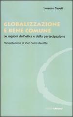 Globalizzazione e bene comune. Le ragioni dell'etica e della partecipazione di Lorenzo Caselli edito da Edizioni Lavoro