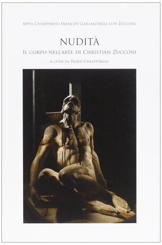 Nudità. Il corpo nell'arte di Christian Zucconi edito da Nuova Editrice Berti