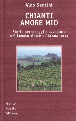 Chianti amore mio di Aldo Santini edito da Franco Muzzio Editore