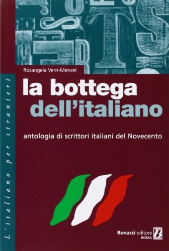 La bottega dell'italiano. Antologia di scrittori italiani del Novecento di Rosangela Verri Menzel edito da Bonacci