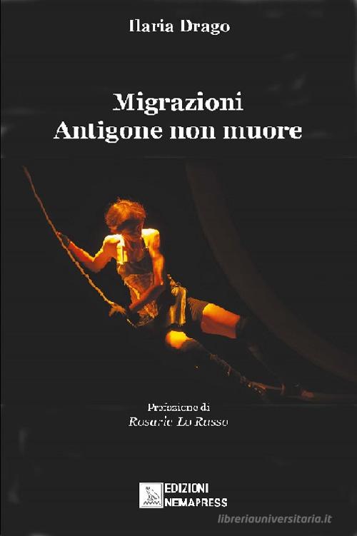 Migrazioni. Antigone non muore di Ilaria Drago edito da Nemapress