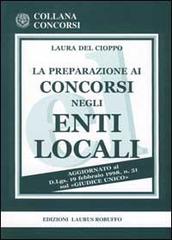 La preparazione ai concorsi negli enti locali di Laura Del Cioppo edito da Laurus Robuffo