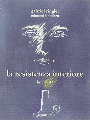La resistenza interiore. Intervista di Gabriel Ringlet, Edmond Blattchen edito da Servitium Editrice