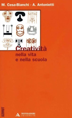 Creatività nella vita e nella scuola di Marcello Cesa-Bianchi, Alessandro Antonietti edito da Mondadori Università