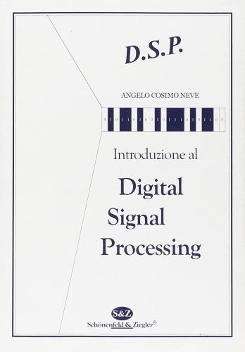 Introduzione al digital signal processing di Angelo Cosimo Neve edito da Schonenfeld & Ziegler