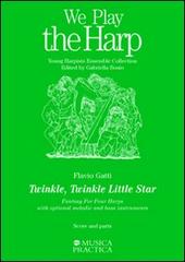 Twinkle, Twinkle Little Star. Fantasy for Four Harps. With optional melodic and bass instruments di Flavio Gatti edito da Musica Practica