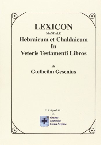 Lexicon manuale hebraicum et chaldaicum in Veteris Testamenti libros di Wilhelm Gesenius edito da Castel Negrino