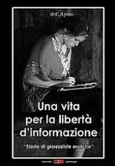 Una vita per la libertà d'informazione. Storie di giornaliste eroiche edito da DEA (Firenze)
