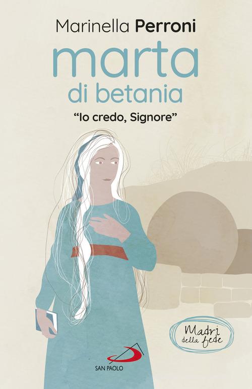 Marta di Betania. «Io credo, Signore» di Marinella Perroni edito da San Paolo Edizioni