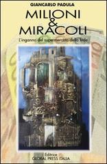 Milioni & miracoli. (L'inganno del supermercato della fede) di Giancarlo Padula edito da Global Press Italia