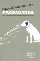 Propaganda. Della manipolazione dell'opinione pubblica in democrazia di Edward L. Bernays edito da Fausto Lupetti Editore