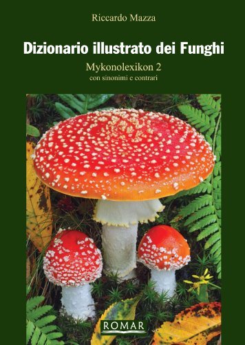 Dizionario illustrato dei funghi vol.2 di Riccardo Mazza edito da Romar