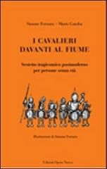 Libro I cavalieri davanti al fiume. Sestetto tragicomico postmoderno per persone senza età di Simone Fornara, Mario Gamba di Opera Nuova