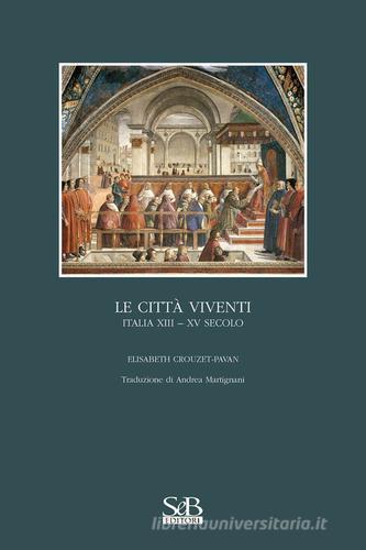 Le città viventi. Italia XIII-XV secolo di Elisabeth Crouzet Pavan edito da SeB Editori