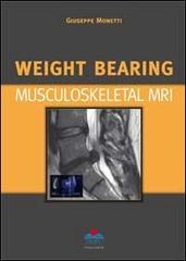 Weight bearing. Musculoskeletal MRI di Giuseppe Monetti edito da Timeo