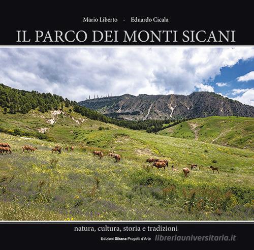 Il parco dei monti Sicani. Natura, cultura, storia e tradizioni. Ediz. illustrata di Mario Liberto edito da Sikana Progetti d'Arte