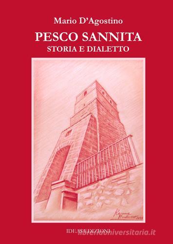 Pesco Sannita. Storia e dialetto di Mario D'Agostino edito da Ideas
