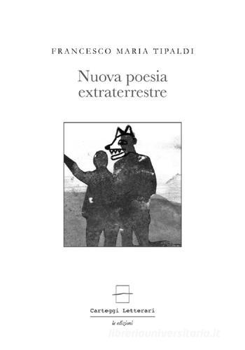 Nuova poesia extraterrestre di Francesco Maria Tipaldi edito da Carteggi Letterari-Le edizion