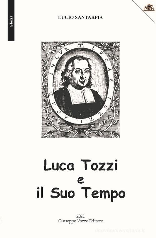 Luca Tozzi e il Suo Tempo di Lucio Santarpia edito da Vozza