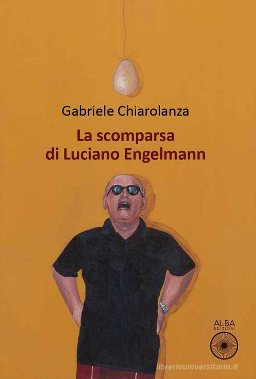 Libro La scomparsa di Luciano Engelmann di Gabriele Chiarolanza Sogni e desideri di Alba Edizioni