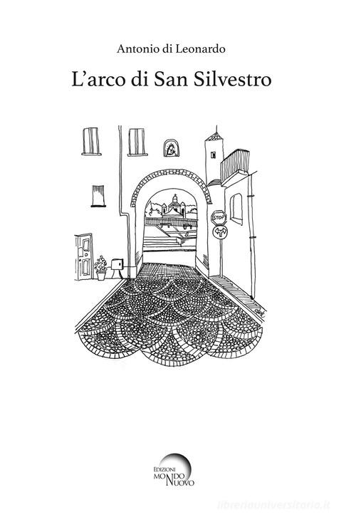 Libro L'arco di san Silvestro di Antonio Di Leonardo di Mondo Nuovo