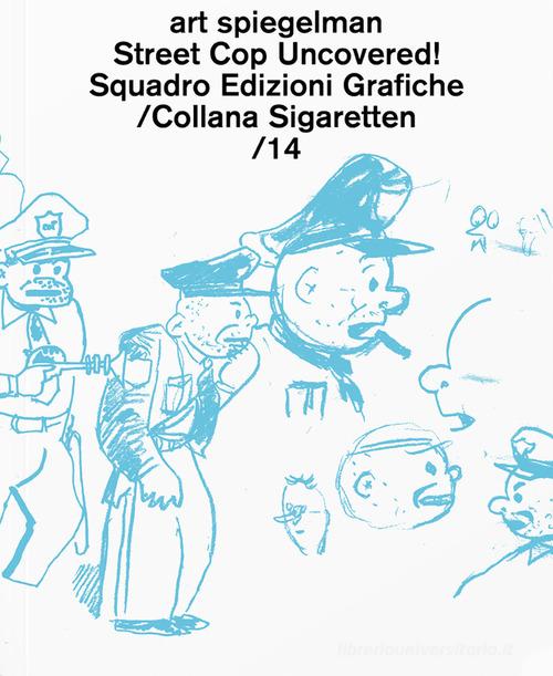 Street Cop Uncovered! di Art Spiegelman edito da Sigaretten