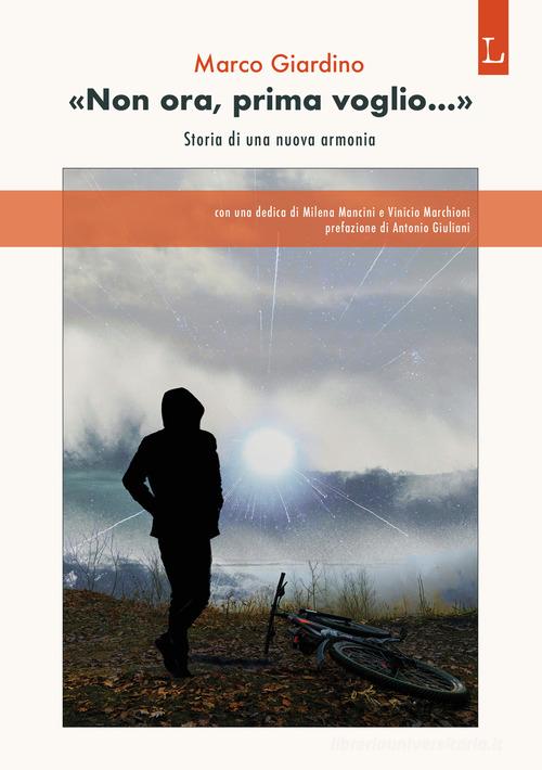 «Non ora, prima voglio...». Storia di una nuova armonia di Marco Giardino edito da Lorusso Editore