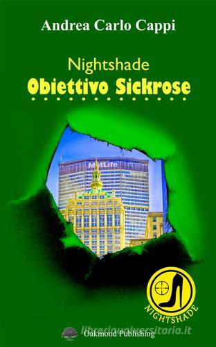 Nightshade. Obiettivo Sickrose di Andrea Carlo Cappi edito da Oakmond Publishing