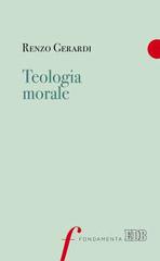 Teologia morale di Renzo Gerardi edito da EDB
