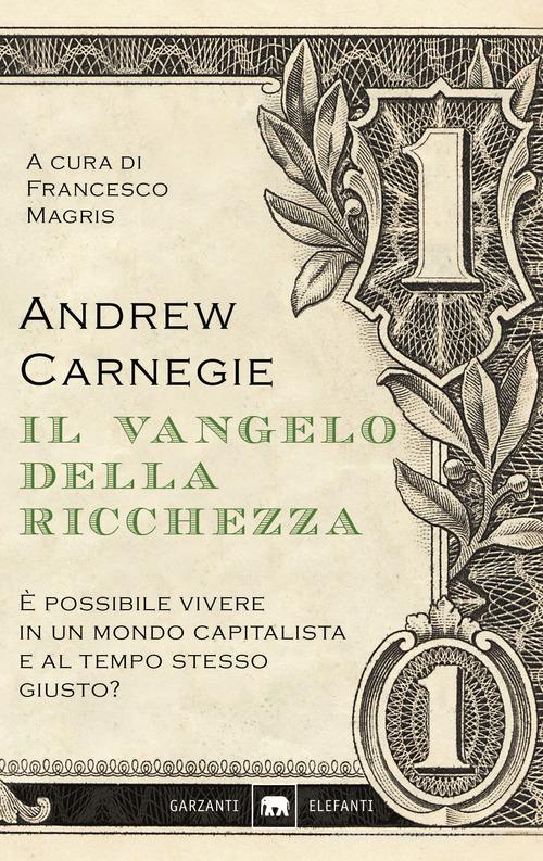 Il vangelo della ricchezza di Andrew Carnegie edito da Garzanti