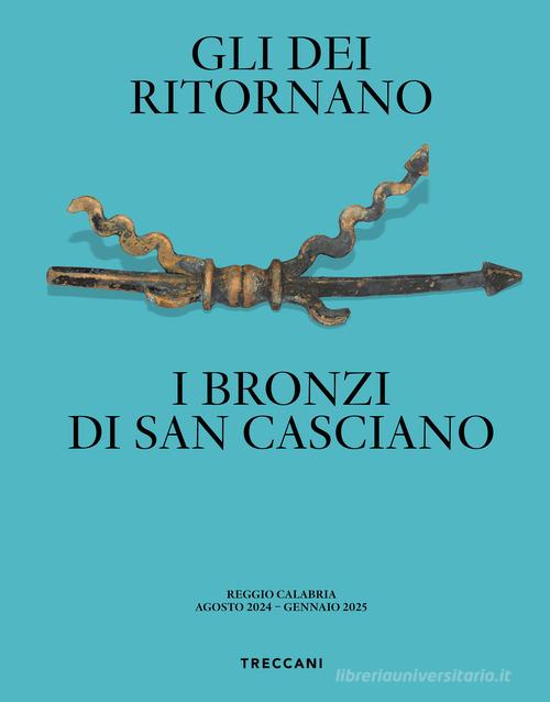 Gli dei ritornano. I bronzi di San Casciano. Ediz. italiana e inglese edito da Treccani