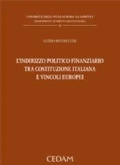 L' indirizzo politico finanziario tra Costituzione italiana e vincoli europei di Guido Rivosecchi edito da CEDAM