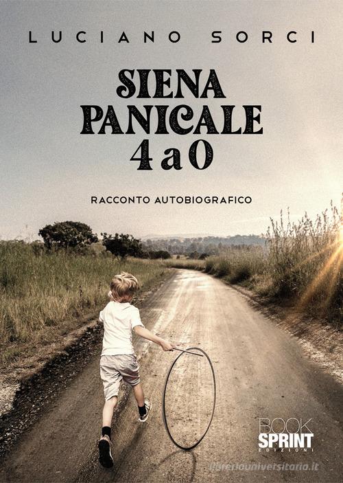 Libro Siena Panicale 4 a 0 di Luciano Sorci di Booksprint