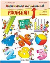 Matematica che passione. Per la Scuola elementare vol.1 di L. Bruscaglioni, F. Ferri, Mario Mattiassich edito da Piccoli