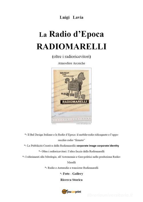 La radio d'epoca, Radiomarelli. Atmosfere arcaiche. Ediz. illustrata di Luigi Lavia edito da Youcanprint