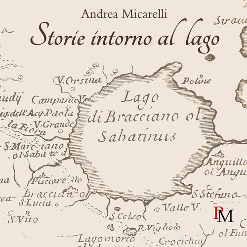 Storie intorno al lago di Andrea Micarelli edito da PM edizioni