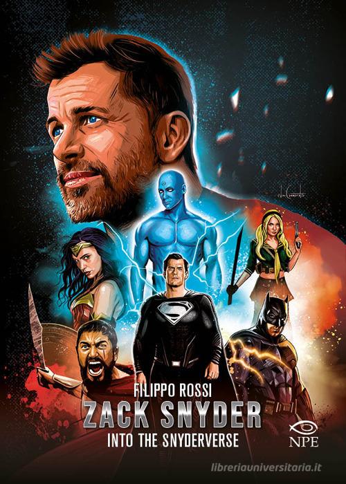 Zack Snyder. Into the Snyderverse di Filippo Rossi edito da Edizioni NPE