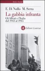 La gabbia infranta. Gli Alleati e l'Italia dal 1943 al 1945 di Ennio Di Nolfo, Maurizio Serra edito da Laterza
