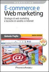 E-commerce e Web marketing. Strategie di Web marketing e tecniche di vendita in Internet di Antonio Foglio edito da Franco Angeli
