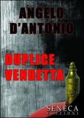 Duplice vendetta di Angelo D'Antonio edito da Seneca Edizioni