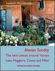 Always sunday. The best places around Varese lake Maggiore, Como and Milan di Liesbeth Paardekooper edito da Macchione Editore