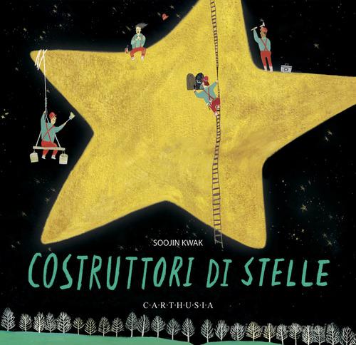 Costruttori di stelle. Ediz. a colori di Soojin Kwak edito da Carthusia