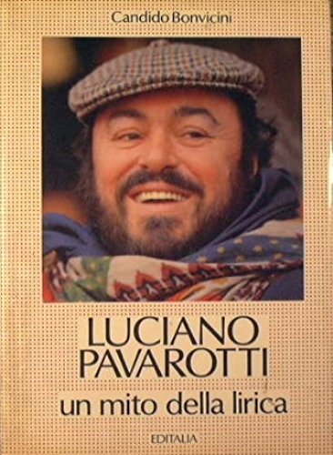 Luciano Pavarotti. Un mito della lirica di Candido Bonvicini edito da Editalia