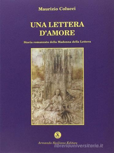 Una lettera d'amore. Storia romanzata della Madonna della Lettera di Maurizio Colucci edito da Armando Siciliano Editore