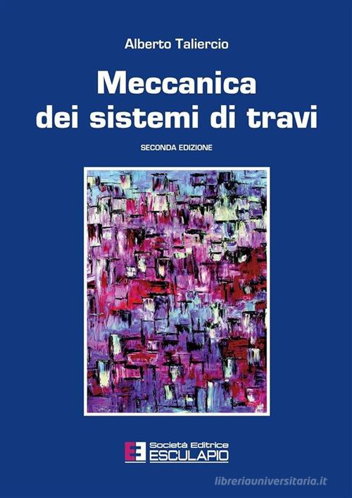 Meccanica dei sistemi di travi di Alberto Taliercio edito da Esculapio