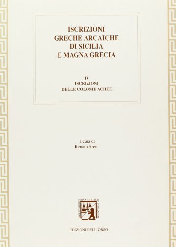 Iscrizioni greche arcaiche di Sicilia e Magna Grecia vol.4 di Renato Arena edito da Edizioni dell'Orso